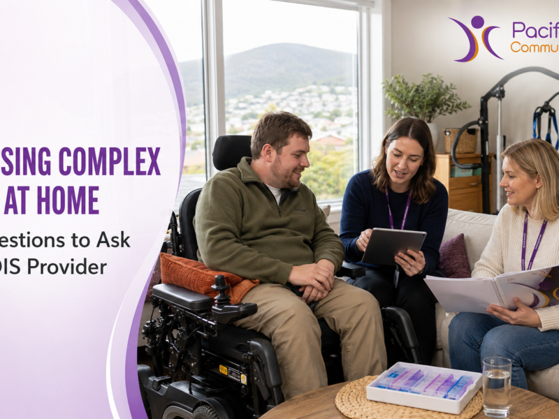 Choosing Complex Care at Home in Hobart: 10 Questions to Ask an NDIS Provider