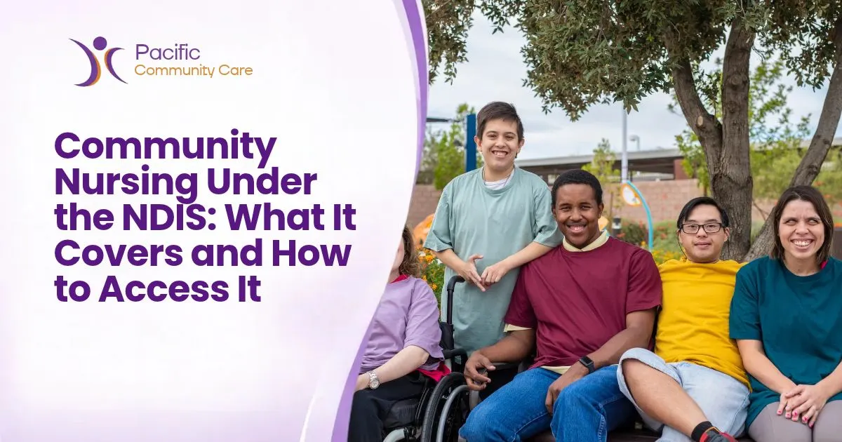 Community Nursing Under the NDIS: What It Covers and How to Access It 
